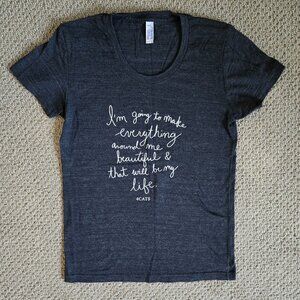 Tshirt: I am going to make everything around me beautiful & that will be my life